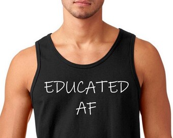 Mens Tank Top - Educated AF Shirt, Masters Degree, College Grad Gift, Grad School Gift, College, High School Graduation Gift For Him