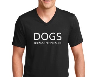 V-neck Mens Dogs Because People Suck T Shirt - Animal Shirt, Distracted By Dogs, Dog Lover Shirt, Dog Obsessed Gift, Cute Dog Paw Shirt