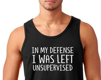 In My Defense I Was Left Unsupervised Men's Tank Top, Funny Gag Gift Idea, Dad Joke Shirt, Perfect Gift for Men, Awesome Father Shirt