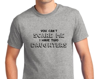 You Can't Scare Me I Have Two Daughters Shirt, Funny Dad Shirt, Father's Day Gift, Dad Joke Tee, Gift from Daughter, Funny Mens Shirt