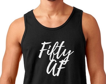 Men's Tank Top - Fifty AF Shirt - Funny Bday Gift T-Shirt - 50 Years of Being Tee - 50th Birthday Shirt - Birthday Gift - Bday Present