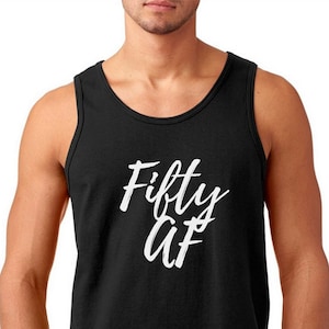 Men&#39;s Fifty AF Tank Top - 50th Birthday Gift