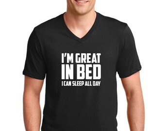 Men's V-neck I'm Great In Bed I Can Sleep All Day T-shirt Funny Humor Tee Joke T Shirt