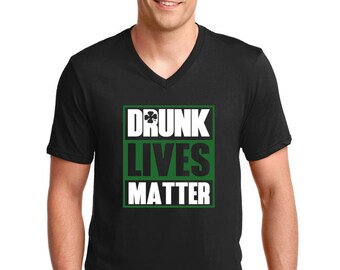 V-neck Men's - Drunk Lives Matter - Oktoberfest Tee Shirt, Green Clover, St. Patricks Day Shirt, St Paddy Shirt