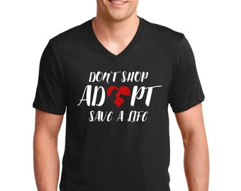 Mens V-neck - Don't Shop Adopt Save A Life T-Shirt - Rescue Animal Shelter T Shirt - Pet Lovers Tee - Love For The Animals