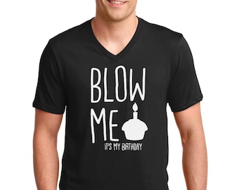 V-neck Men's - Blow Me It's My Birthday - Funny Birthday Shirt - Birthday Gift Ideas For Him - Funny Shirts For Men - Birthday T Shirt