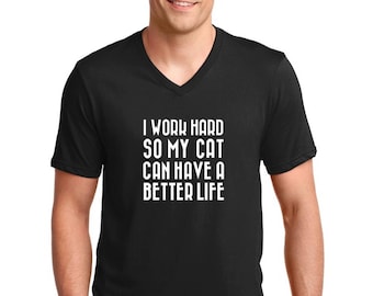 V-neck Mens - I Work Hard So My Cat Can Have A Better Life T Shirt - Funny Cat Shirt, Meow T Shirt, Meow Tee, Black Cat Shirt, Cute Cat