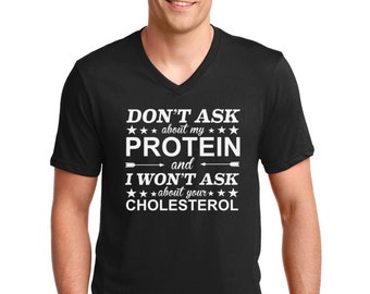 V-neck Men's - Don't Ask About My Protein And I Won't Ask About Your Cholesterol T Shirt - Vegan Tee - Vegetarian T-Shirt - Animal Lovers
