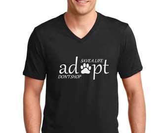 Mens V-neck - Save A Life - Adopt - Don't Shop Shirt - Animal Rescue Tee - Dog Dad - Cat Dad - Animal Lovers