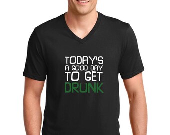 V-neck Men's - Today's A Good Day To Get Drunk - Oktoberfest Tee Shirt, Green Clover, St. Patricks Day Shirt, St Paddy Shirt