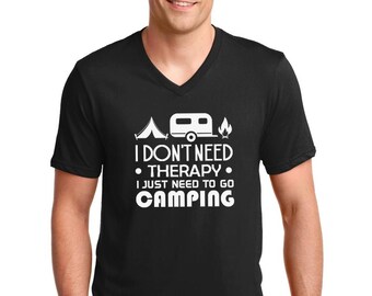 V-neck Mens I Don't Need Therapy I Just Need To Go Camping Shirt Camp Gear Summer Tee