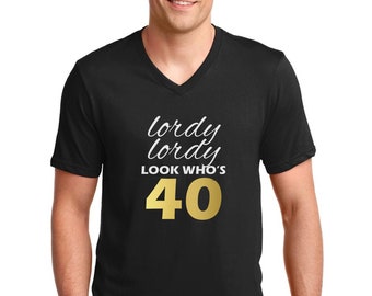 V-neck Men's - Lordy Lordy Look Who's Forty Shirt - 40th Bday T-Shirt - Gift For Him - Funny Tee - Birthday Gift - Present - 40 Years Old