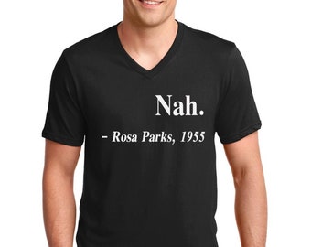 V-neck Men's - Nah. Rosa Parks, 1955 Shirt, Civil Rights Tee, Justice, Freedom T-Shirt, Black History Month, Black Every Month