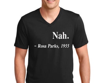 Nah Rosa Parks 1955 Shirt, Mens V Neck Civil Rights Tee, Black History Month Shirt, Freedom Justice Equality Shirt, Bold Statement Shirt