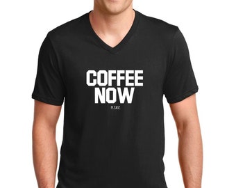 Mens V-neck - Coffee Now Please T Shirt, Coffee Shirt, Coffee Lover, I Love Coffee, I Need Coffee, Coffee Gift