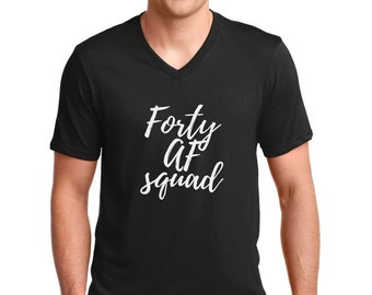 Forty AF Squad Shirt, Mens V Neck Funny 40th Birthday Gift, 40 Years Old Tee, Funny Shirt for Him, Cool Dad Tee, Birthday Present for Men