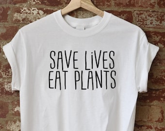 Save Lives Eat Plants - Shirt - Vegan - Vegetarian - Pet Lovers Tee - Love For The Animals T-Shirt