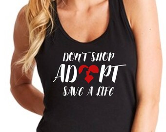 Womens Tank Top - Racerback - Don't Shop Adopt Save A Life T-Shirt - Rescue Animal Shelter T Shirt - Pet Lovers Tee - Love For The Animals