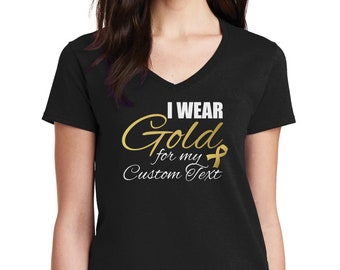 Womens V-neck I Wear Gold For CUSTOM TEXT, Gold Ribbon T-Shirt , Childhood Cancer Awareness Month, Pediatric Cancer, Cancer Survivor