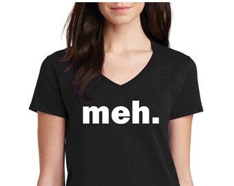 Womens V-neck - Meh. Funny T-Shirt, Humor Shirt, Gamer Geek, Gift, Sarcastic Expression, Short Sleeve