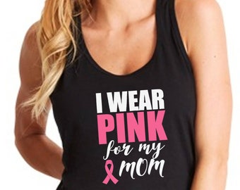 Women's Tank Top - I Wear Pink For My Mom -  Hope T-Shirt - Tee Shirt Women Support - Ribbon - The Breast Cancer Awareness Month - Racerback