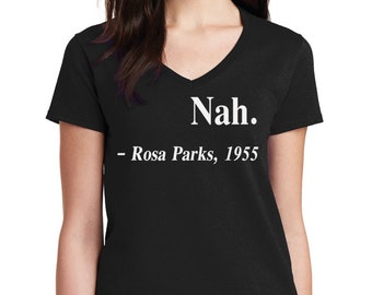 Women's V-neck - Nah. Rosa Parks, 1955 Shirt, Civil Rights Tee, Justice, Freedom T-Shirt