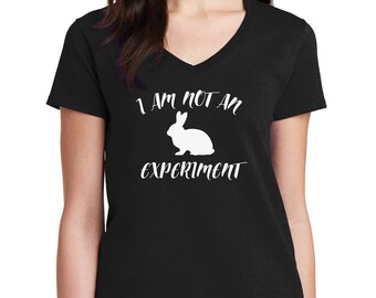 Women's V-neck I Am Not An Experiment T Shirt - Tee Animal Rights - Cruelty-Free - Stop Abuse - Against Animal Testing - Vegan Vegetarian