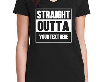 Women’s V-neck Straight Outta Shirt, Custom Personalized T-shirt with Your Text, Custom Made Tee, No Returns on Custom Orders