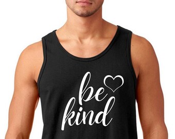 Mens Tank Top - Be Kind T Shirt, Perfect Gift Idea for Men, Cute Graphic, Blessed Tee, Funny Inspirational T-Shirt, Love, Happiness, Gift