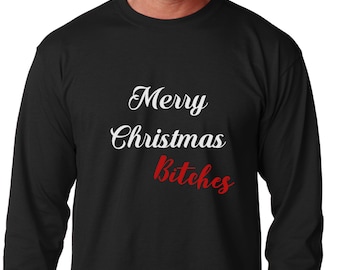 Merry Christmas Bitches Long Sleeve Shirt, Funny Christmas Shirt, Holiday Party Tee, Mens Xmas Shirt, Winter Outfit, Christmas Gift Idea