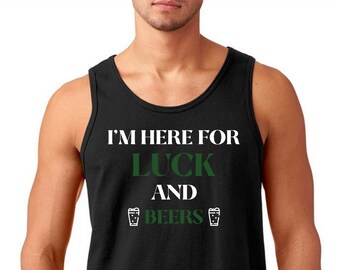 Mens Tank Top - I'm Here for Luck and Beers T Shirt, Shamrock, St Patricks Day Shirt, Irish Gifts for Him, Funny St Pattys Day
