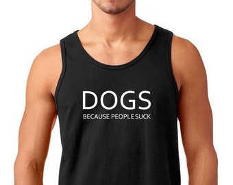 Dogs Because People Suck Tank Top, Funny Dog Lover Shirt, Men's Animal Rescue Gift, Pet Lover Tank, Anti Social Dog Dad, Black Cotton Tee