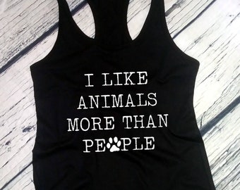 Womens Tank Top - Racerback - I Like Animals More Than People T-Shirt - Funny Tee - Pet Lovers Shirt - Birthday Gift - Bday Present