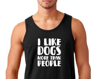 Mens Tank Top I Like Dogs More Than People Shirt - Pet Lover Shirt, Dog Lover Shirt, Gift for Dog Lover, Gift for Pet Lover, Life is Better