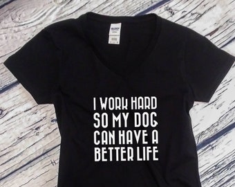 Womens V-neck I Work Hard So My Dog Can Have A Better Life T Shirt - Dog Mama Tshirt, Animal Lover Shirt, Dog Mom Shirt