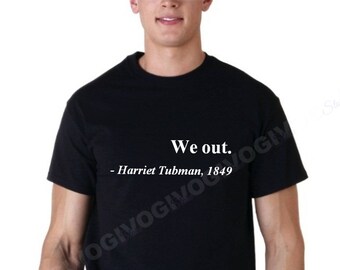 We Out Harriet Tubman Shirt, 1849 Freedom T-Shirt, African American History Tee, Justice and Equality Shirt, Black History Month Gift Tee