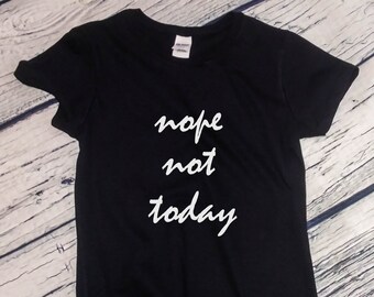 Womens - Nope Not Today T Shirt, Gift for Mom, Mama Shirt, Mothers Day Shirt, Mama Tee, Mama Tshirt, Mothers Day Gift, Mama Mommy Tee