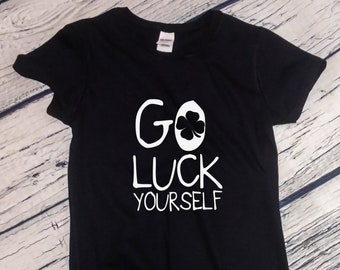 Womens Go Luck Yourself - Saint Patrick's Day Shirt, Green Clover, Irish Shamrock T-Shirt, St. Patricks Day Shirt, St Paddy Shirt