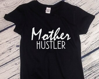 Womens - Mother Hustler T Shirt, Gift For Mom, Mama T-Shirt, Mom Life Shirt, Mom Shirt, Mother Shirt, Mother's Day Gift, Gift for Her