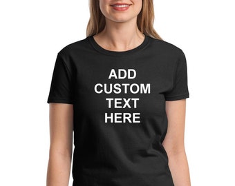Custom Women's T-Shirt, Add Your Own Text Shirt, Personalized Cotton Tee, Funny Shirt Gift, Semi-Fitted, Side Seamed, Glitter Option
