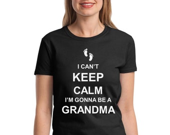 I Can't Keep Calm I'm Gonna Be A Grandma Shirt -  New Baby Announcement Tee - Baby Shower Gift Idea T-Shirt