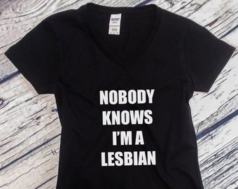 V-neck - Nobody Knows I'm a Lesbian Shirt - Funny LGBT Tee - Gift Idea - Tolerance - Coming Out T-Shirt - LGBTQ - Proud Gay