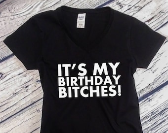 V-neck Ladies It's My Birthday Bitches! T-Shirt - Funny Bday Present - Gift Ideas - Women's Tee - Birthday Gift for Women - Shirt