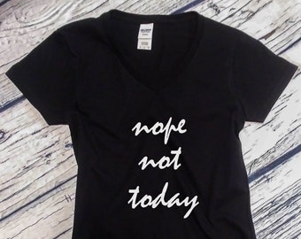 Womens V-neck - Nope Not Today T Shirt, Gift for Mom, Shirts for Mom, Mama Shirt, Modern Mama Shirt, Mama T-shirt, Mommy Shirt, Cute Mom