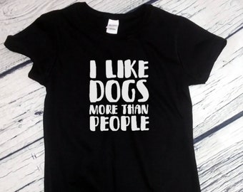 Womens I Like Dogs More Than People T Shirt - Funny Dog Shirt, Cute Dog Shirts, Gift for Dog Mom, Dog Mama Tshirt, Animal Lover Shirt