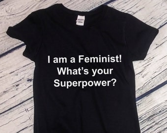 Women's I am a Feminist! What's Your Superpower? Shirt, Women's March Tee, Gift T-Shirt, Feminist Movement Shirt, Gift For Her, Feminism Tee