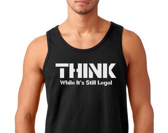 Mens Tank Top, Think While It's Still Legal, Freedom Tee, Patriotic Shirt, America Pride, Republican T Shirt, Political Humor Tee, Liberty