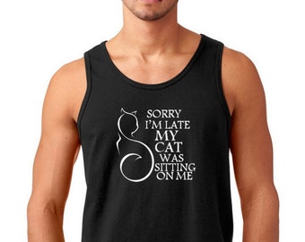 Mens Tank Top Sorry I'm Late My Cat Was Sitting On Me T Shirt - Cat Owner Shirt, Funny Quote Shirt, Cat Lover Gift, Cat Lover Tshirt