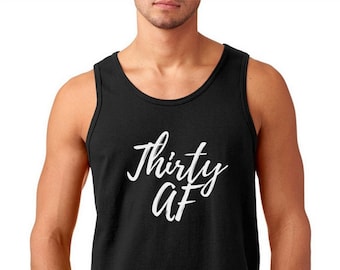 Men's Tank Top - Thirty AF T Shirt Gift For Man Christmas T-Shirt 30th Bday Dirty Thirty Party