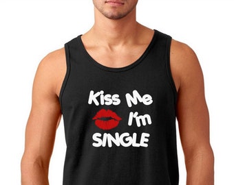 Mens Tank Top - Kiss Me I'm Single T Shirt, Valentines Shirt, Valentines Day, Lips Shirt, Holiday, Drinking Shirt, Kiss, Birthday Shirt
